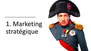 1. Marketing
stratégique
 