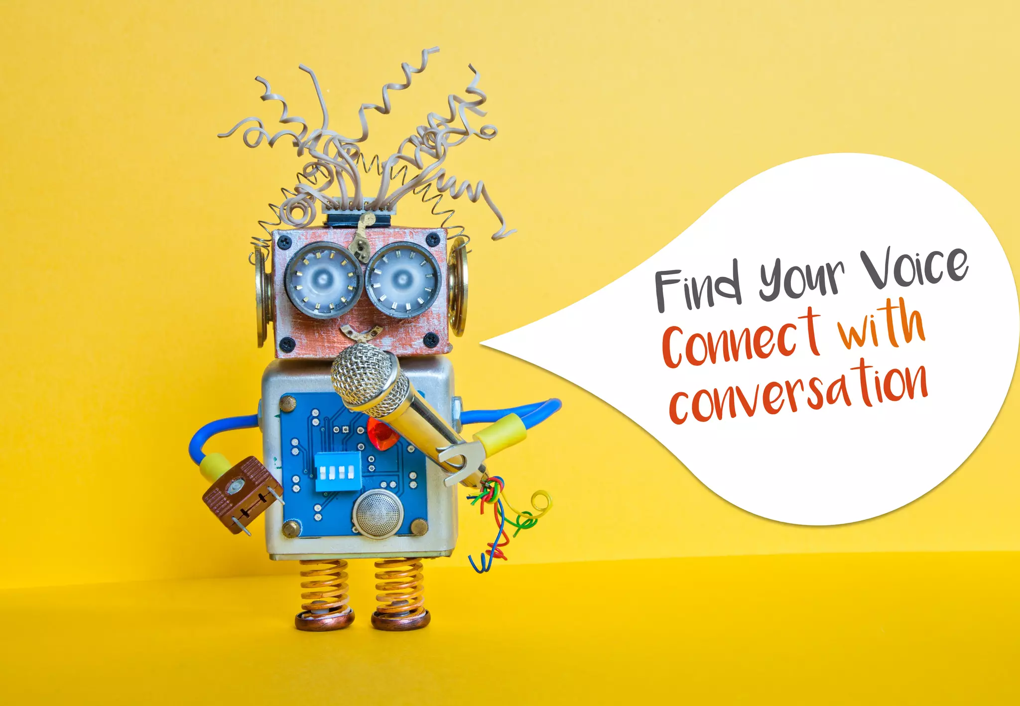 Find Your Voice
Connect with
conversation
 