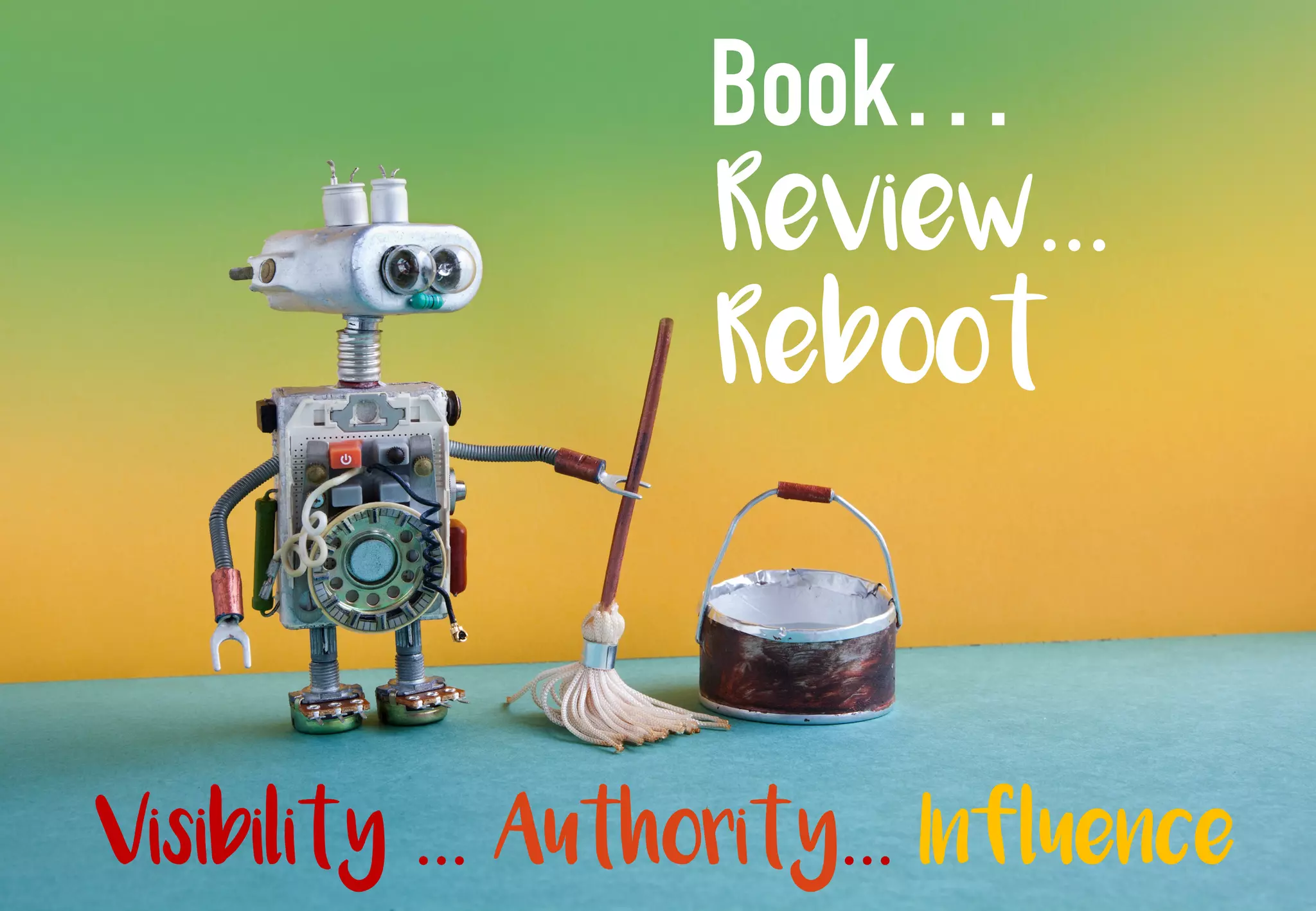 Review…
Reboot
Visibility … Authority… Influence
Book…
 
