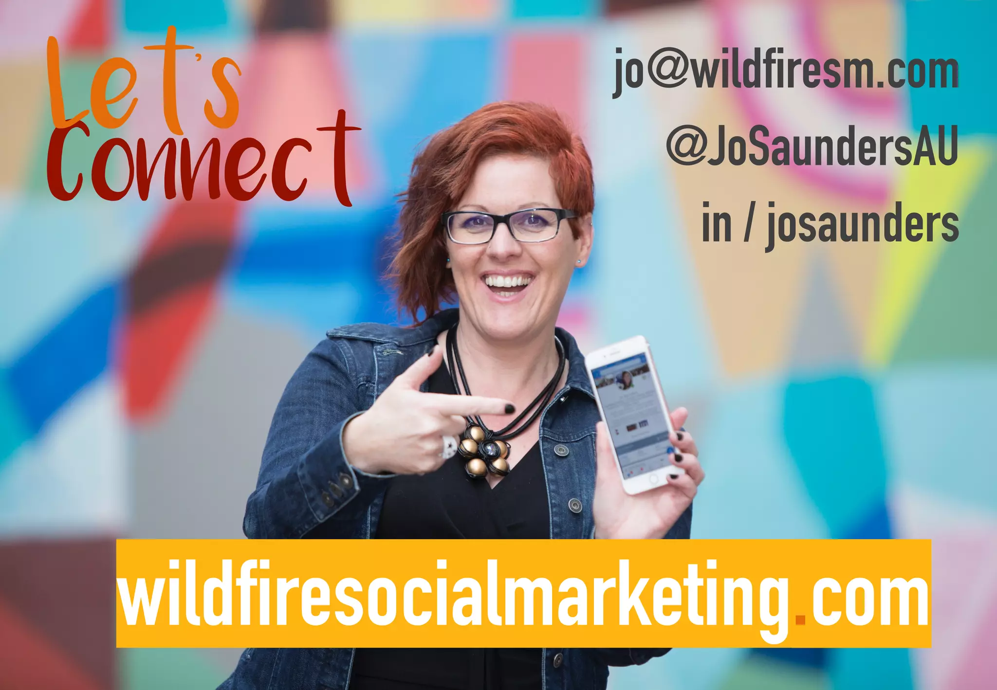 @JoSaundersAU
jo@wildfiresm.com
in / josaunders
Connect
Let’s
wildfiresocialmarketing.com
 