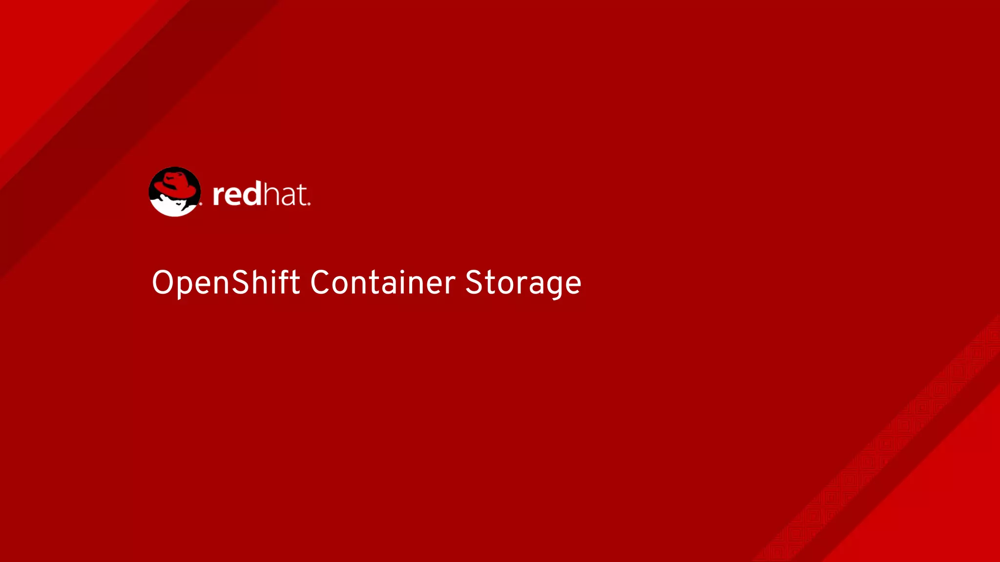 OpenShift Container Storage
 