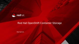 Red Hat OpenShift Container Storage
Red Hat K.K.
 