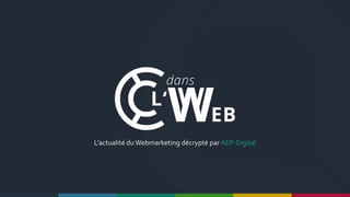 L’actualité du Webmarketing décrypté par AEP-Digital
 