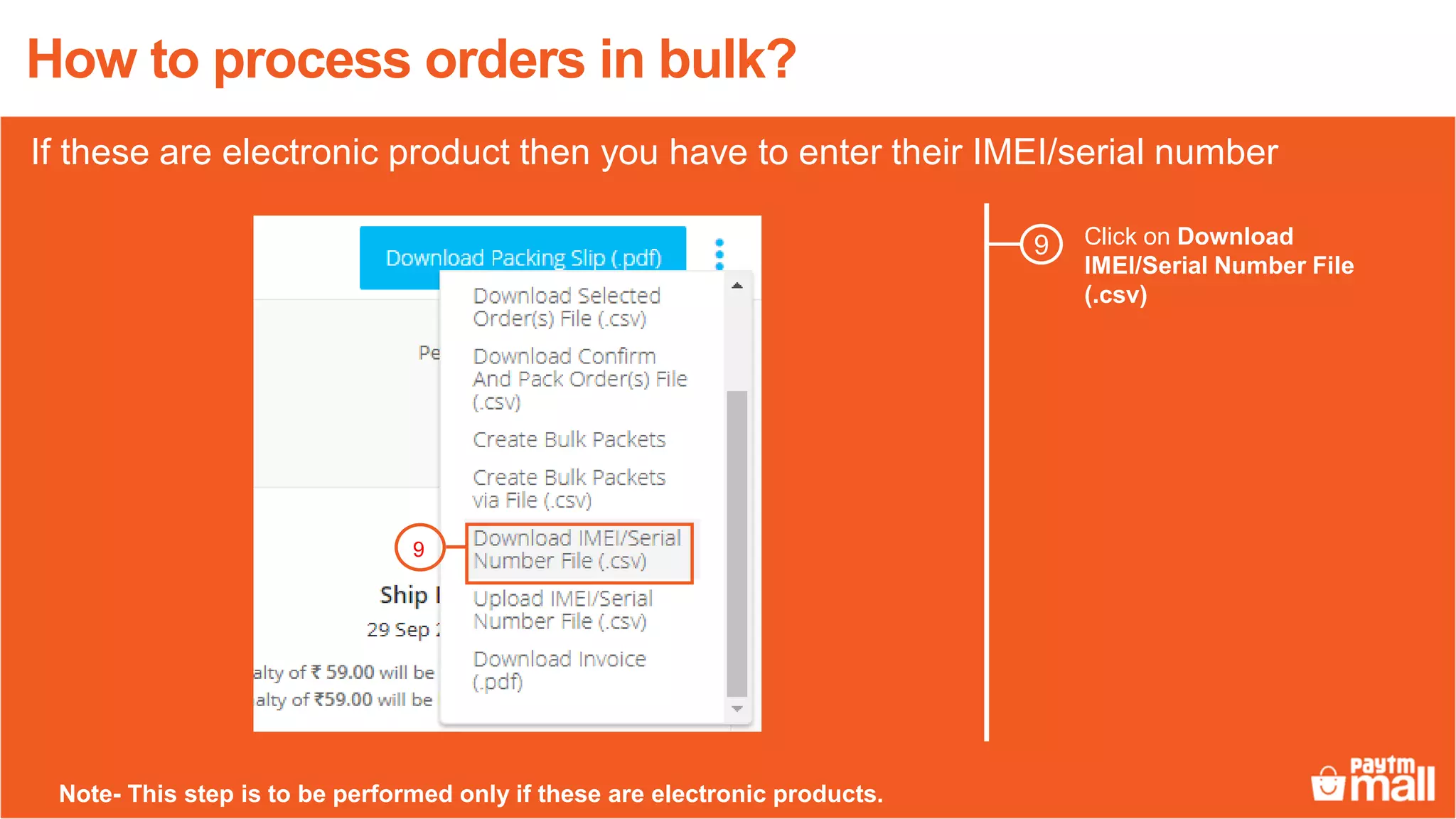 Click on Download
IMEI/Serial Number File
(.csv)
9
How to process orders in bulk?
9
If these are electronic product then you have to enter their IMEI/serial number
Note- This step is to be performed only if these are electronic products.
 