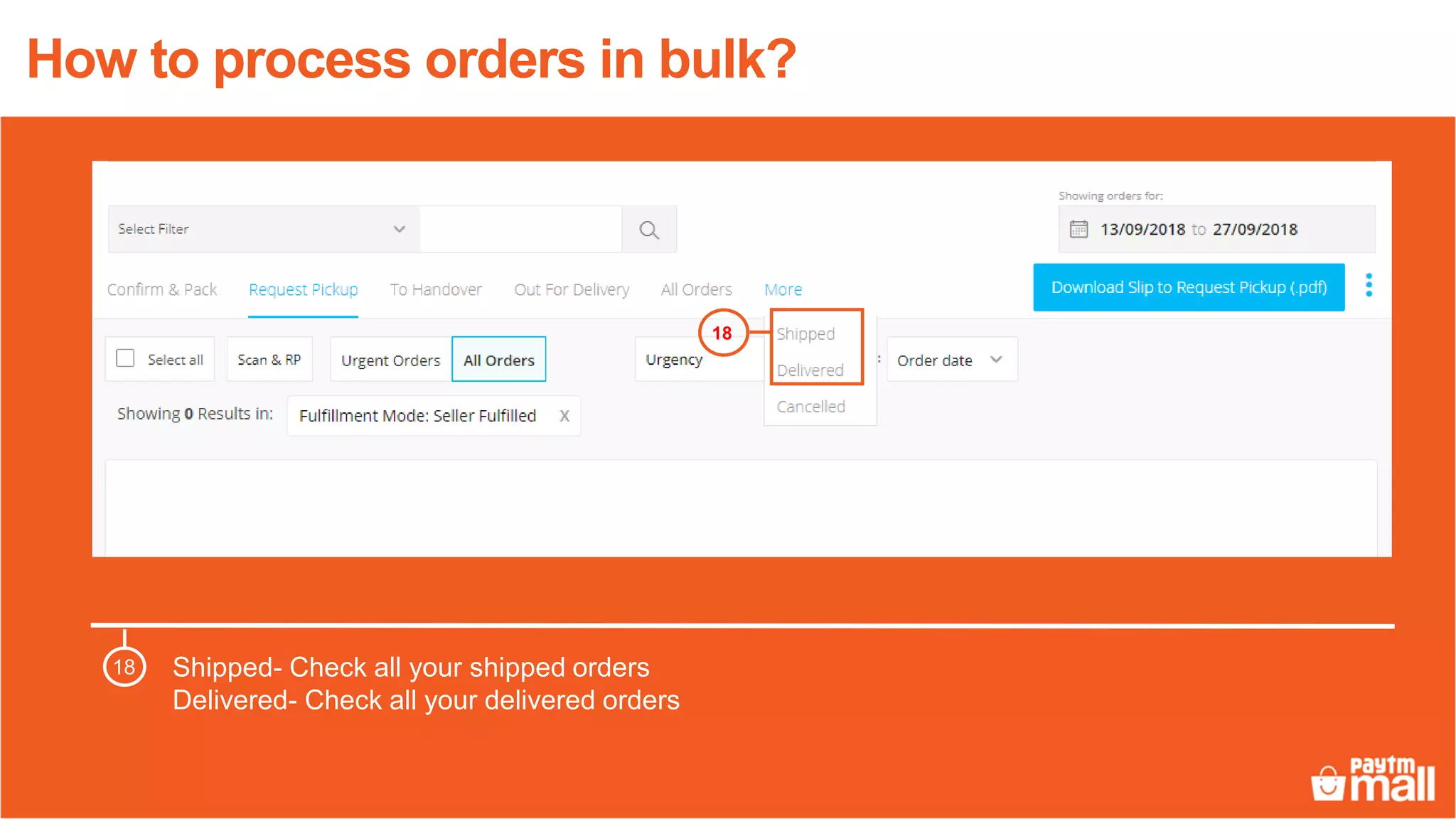 Shipped- Check all your shipped orders
Delivered- Check all your delivered orders
18
18
How to process orders in bulk?
 
