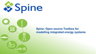 Spine: Open source Toolbox for
modelling integrated energy systems
 
