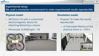 Presentation #8
Experimental setup:
We used a simulation environment to make experimental results reproducible
Physical mo...