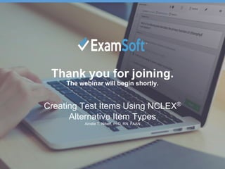 EAC 2018 | Fort Lauderdale | June 27-29
Thank you for joining.
The webinar will begin shortly.
Creating Test Items Using NCLEX®
Alternative Item Types
Ainslie T. Nibert, PhD, RN, FAAN
 