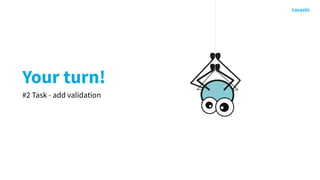 Your turn!
#2 Task - add validation
 