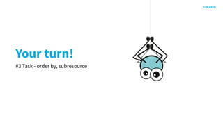 Your turn!
#3 Task - order by, subresource
 