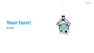 Your turn!
#5 Task
 