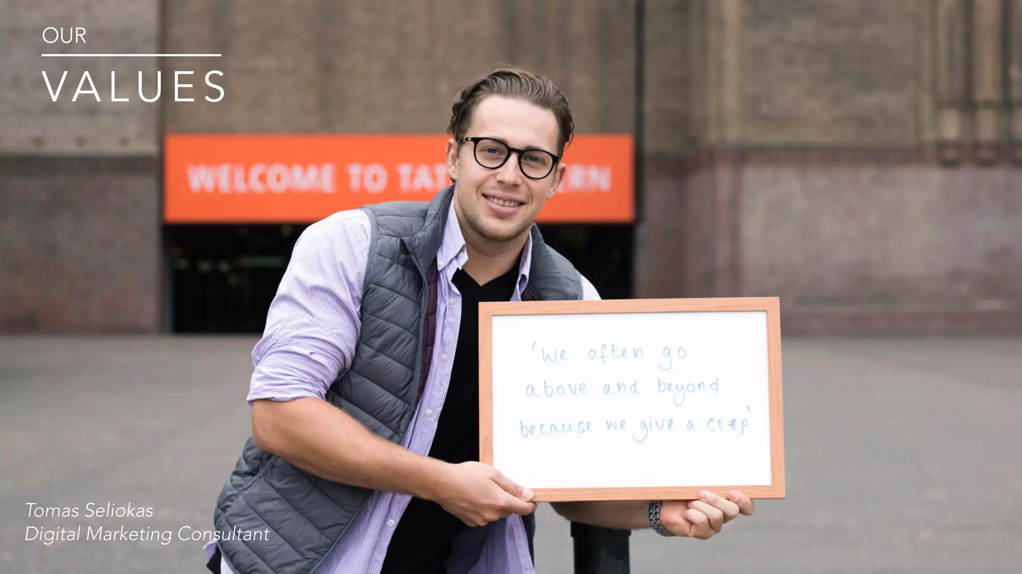 OUR
VA L U E S
Tomas Seliokas
Digital Marketing Consultant
 