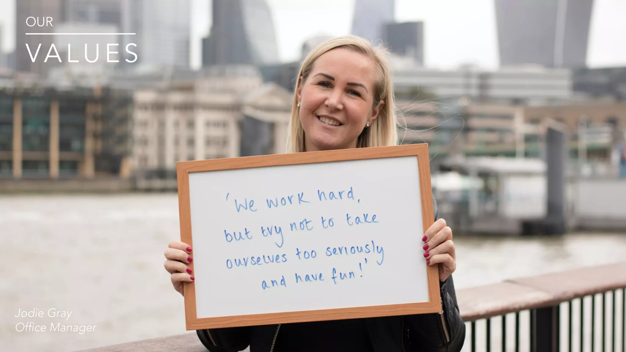 OUR
VA L U E S
Jodie Gray
Office Manager
 