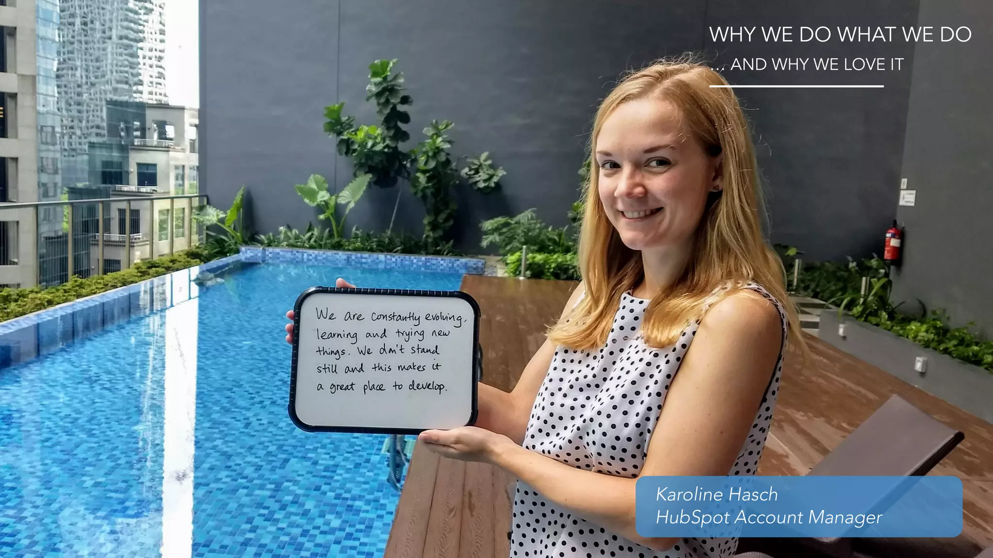 WHY WE DO WHAT WE DO
… AND WHY WE LOVE IT
Karoline Hasch
HubSpot Account Manager
 
