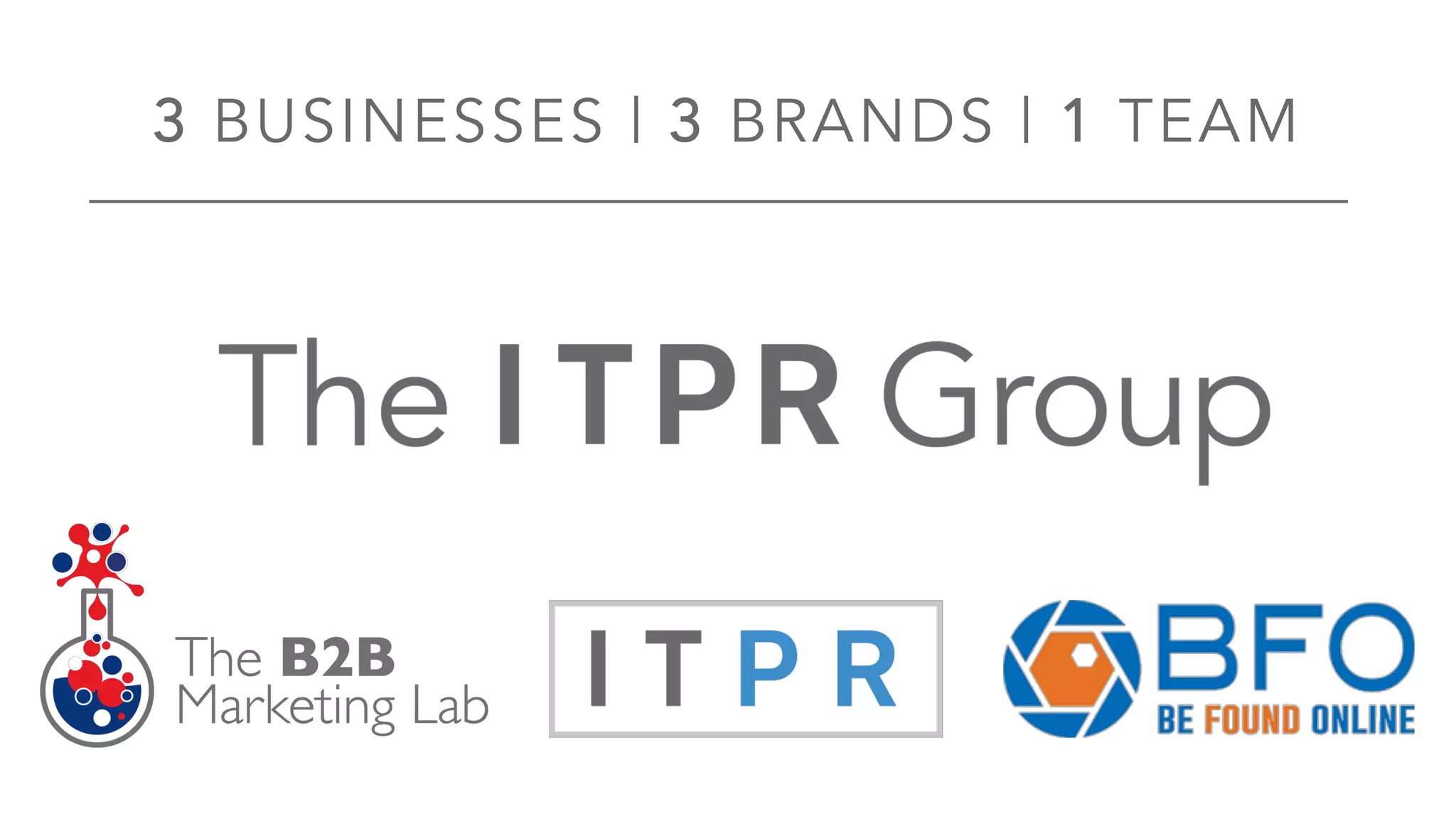 3 BUSINESSES | 3 BRANDS | 1 TEAM
 