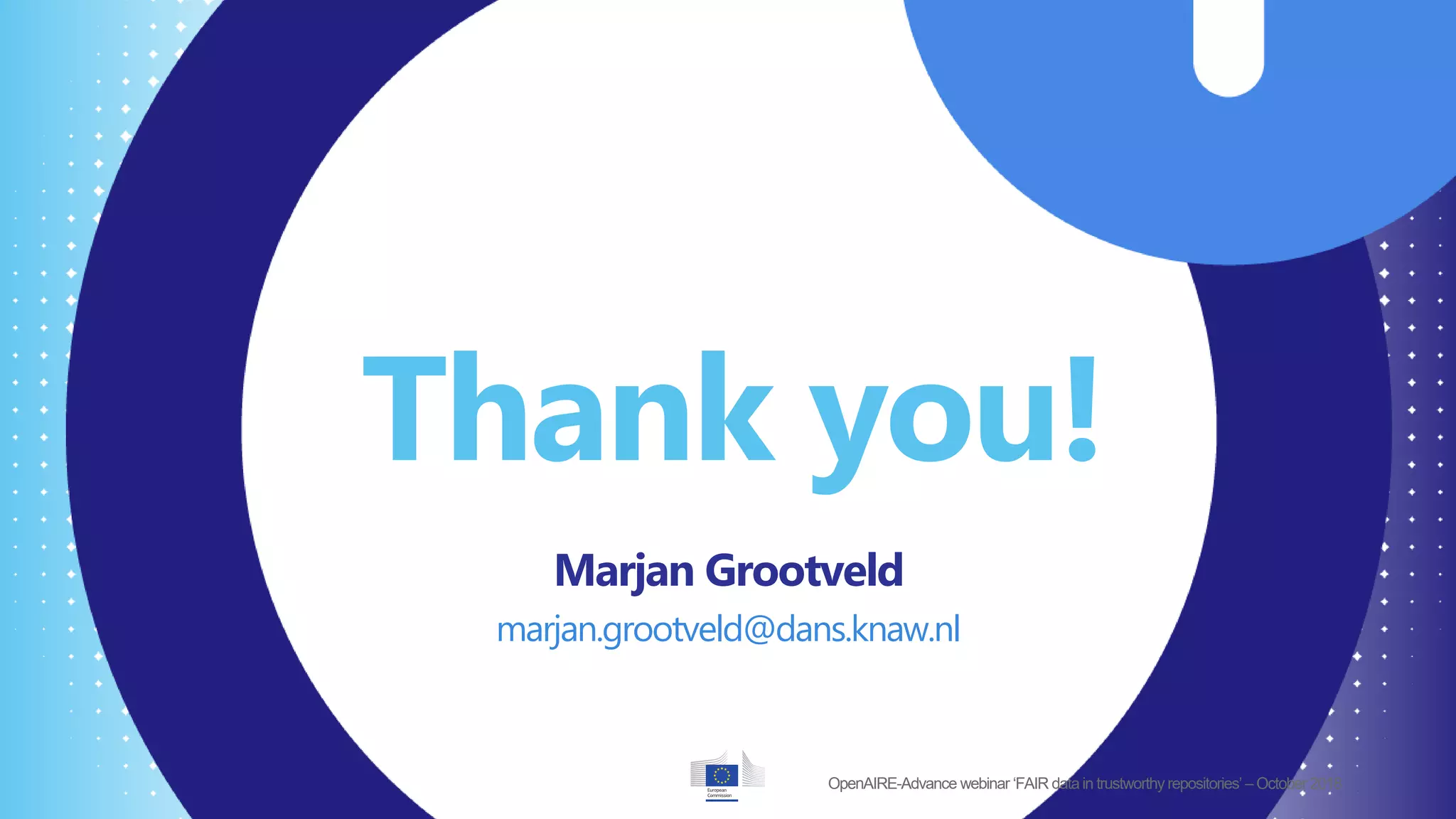 Thank you!
Marjan Grootveld
marjan.grootveld@dans.knaw.nl
OpenAIRE-Advance webinar ‘FAIR data in trustworthy repositories’ – October2018
 
