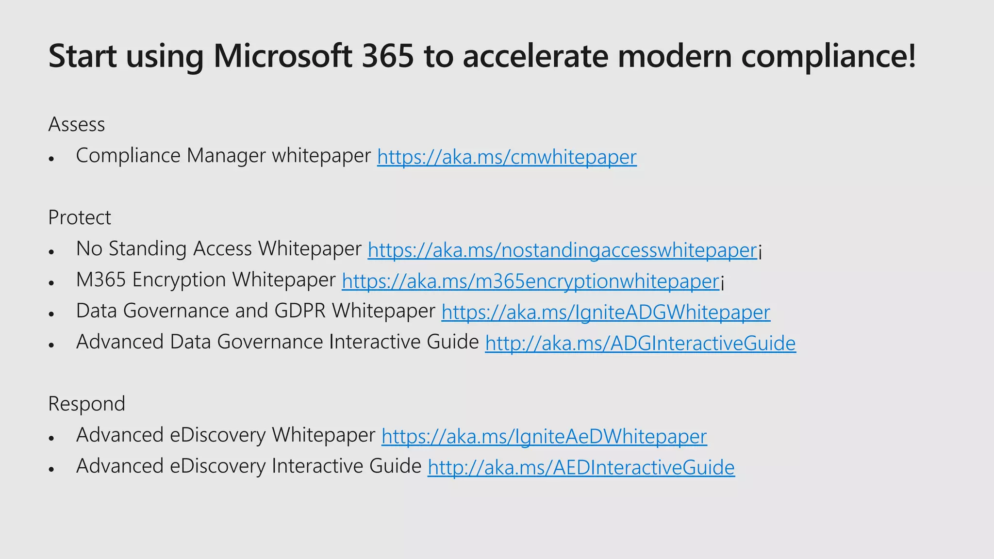 https://aka.ms/cmwhitepaper
https://aka.ms/nostandingaccesswhitepaper
https://aka.ms/m365encryptionwhitepaper
https://aka.ms/IgniteADGWhitepaper
http://aka.ms/ADGInteractiveGuide
https://aka.ms/IgniteAeDWhitepaper
http://aka.ms/AEDInteractiveGuide
 