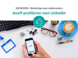 10/10/2018 – Workshops voor ondernemers
Jezelf profileren met LinkedIn
 