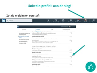 LinkedIn profiel: aan de slag!
Zet de meldingen eerst af:
 