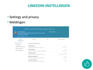 LINKEDIN-INSTELLINGEN
• Settings and privacy
• Meldingen
 