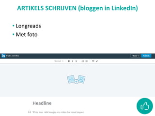 ARTIKELS SCHRIJVEN (bloggen in LinkedIn)
• Longreads
• Met foto
 