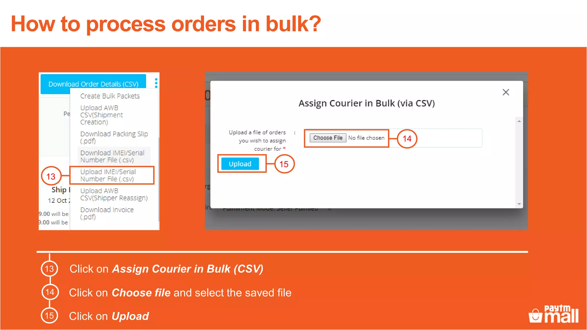 13
Click on Assign Courier in Bulk (CSV)
Click on Choose file and select the saved file
Click on Upload
14
15
13
14
15
How to process orders in bulk?
 
