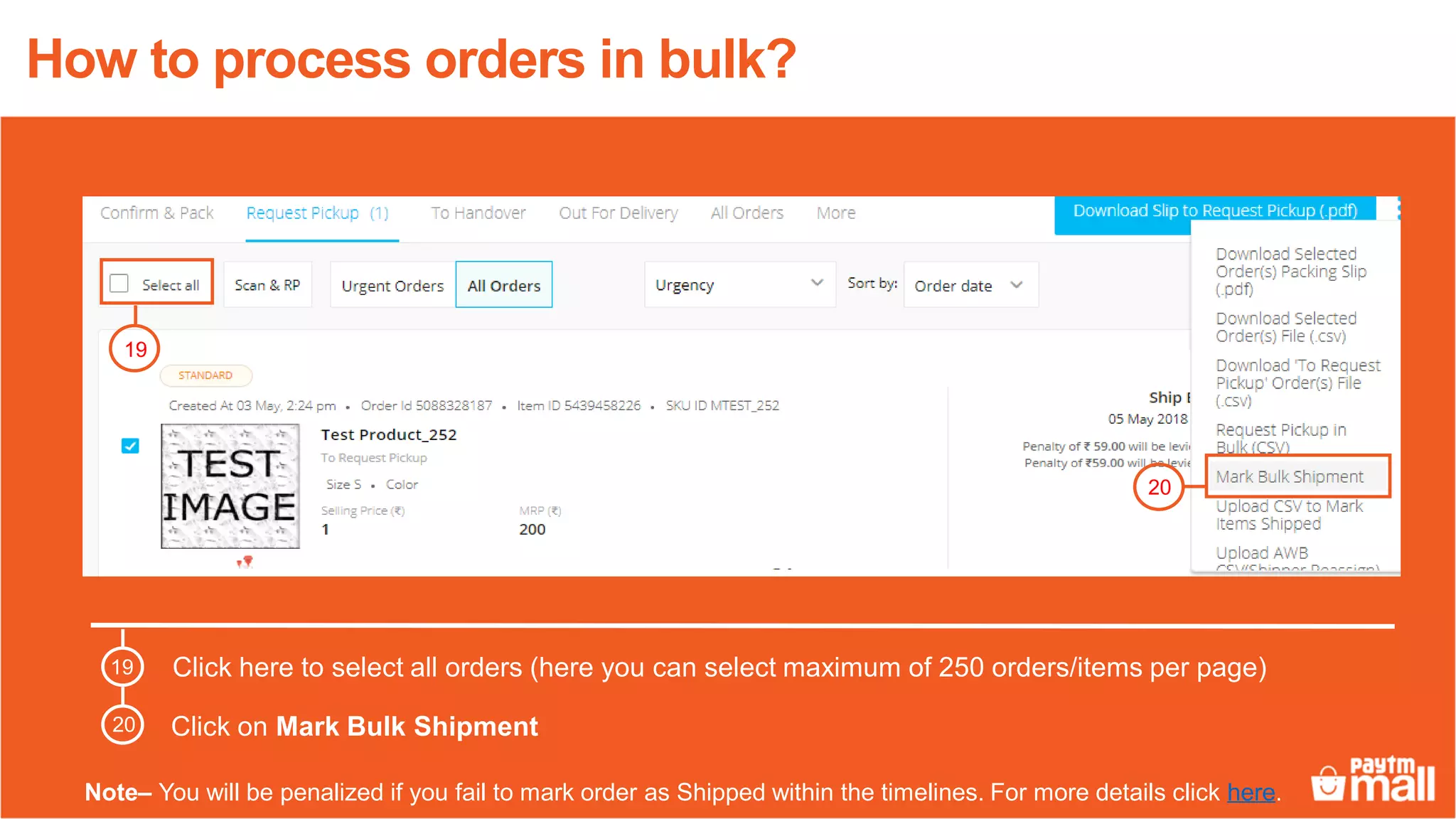 Click here to select all orders (here you can select maximum of 250 orders/items per page)
Click on Mark Bulk Shipment
19
20
How to process orders in bulk?
19
20
Note– You will be penalized if you fail to mark order as Shipped within the timelines. For more details click here.
 