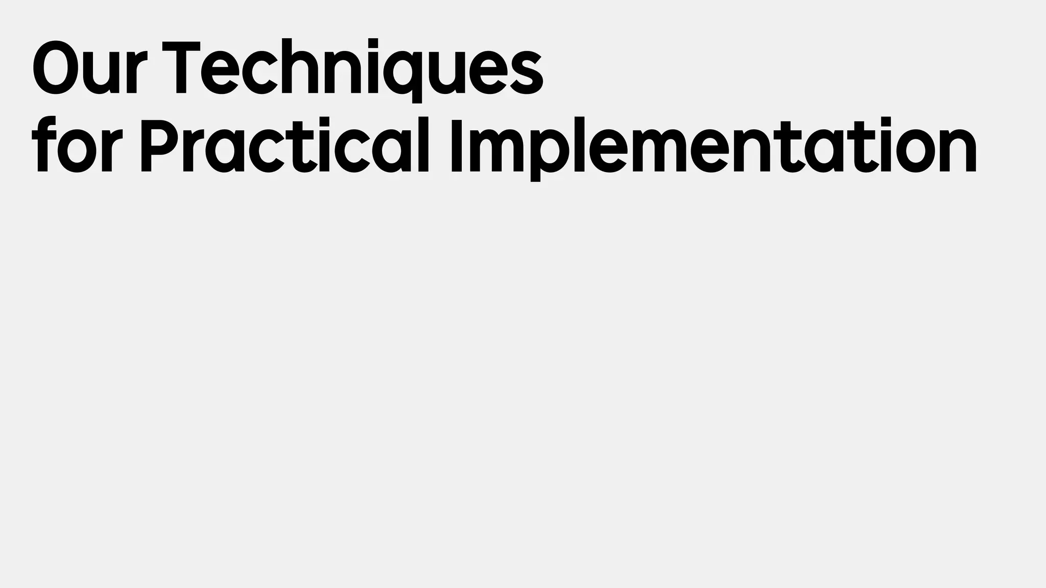5
Our Techniques
for Practical Implementation
 