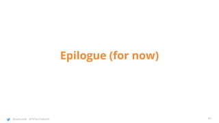 @joatmon08 @TWTechTalksNYC
Epilogue (for now)
94
 