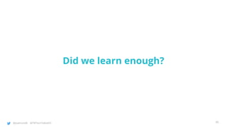 @joatmon08 @TWTechTalksNYC
Did we learn enough?
95
 