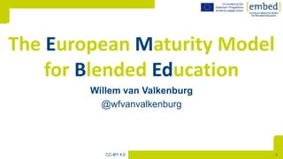 [Willem van Valkenburg
@wfvanvalkenburg
The European Maturity Model
for Blended Education
CC-BY 4.0 1
 