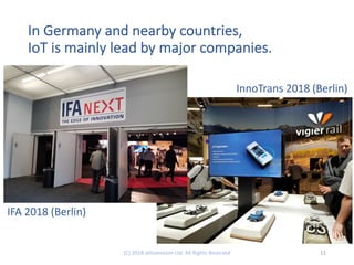 In Germany and nearby countries,
IoT is mainly lead by major companies.
11(C) 2018 aKtivevision Ltd. All Rights Reserved
IFA 2018 (Berlin)
InnoTrans 2018 (Berlin)
 