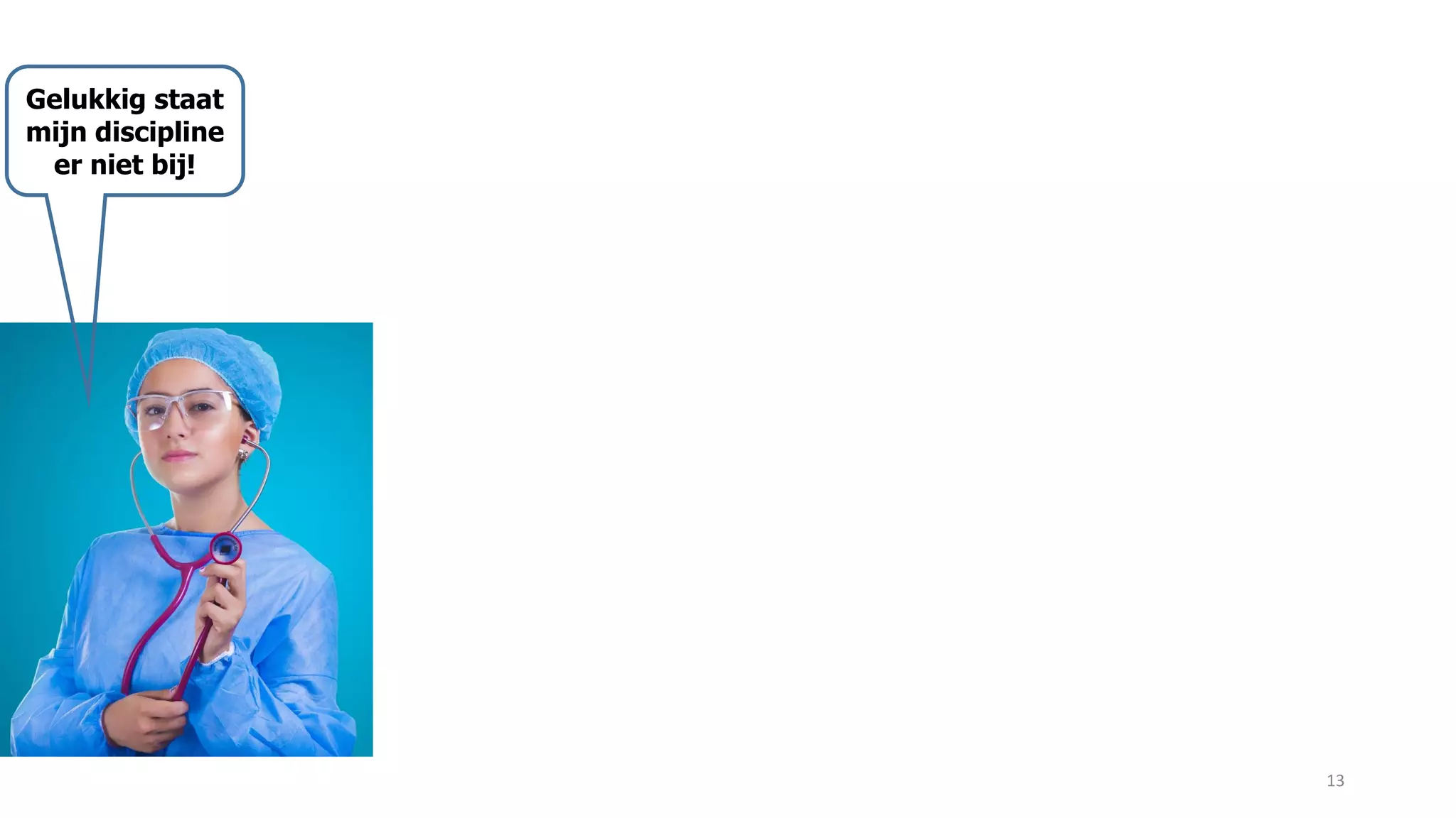 13
Gelukkig staat
mijn discipline
er niet bij!
 