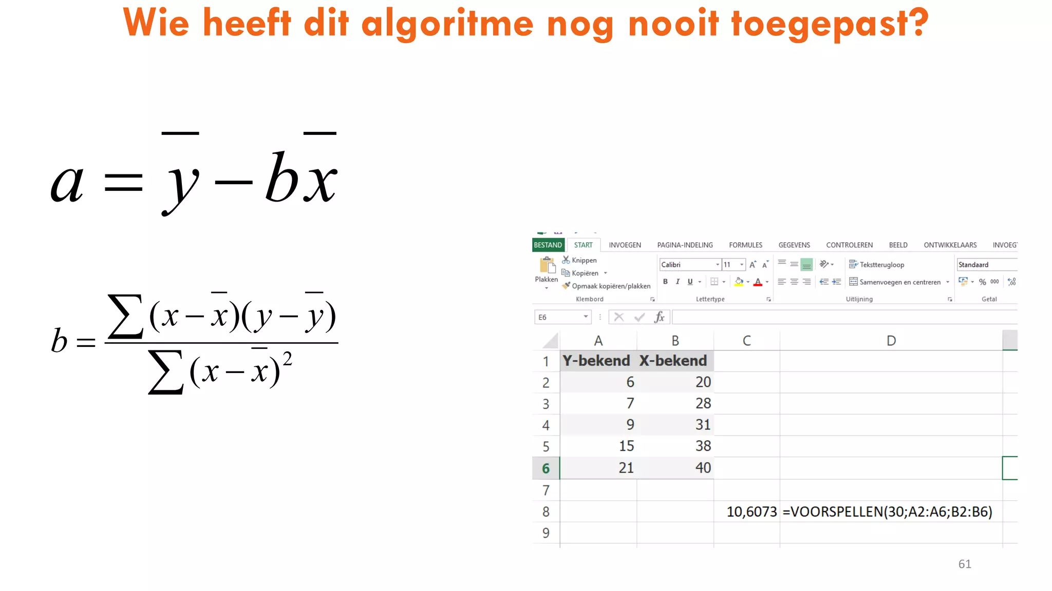 Wie heeft dit algoritme nog nooit toegepast?
61
xbya 




 2
)(
))((
xx
yyxx
b
 