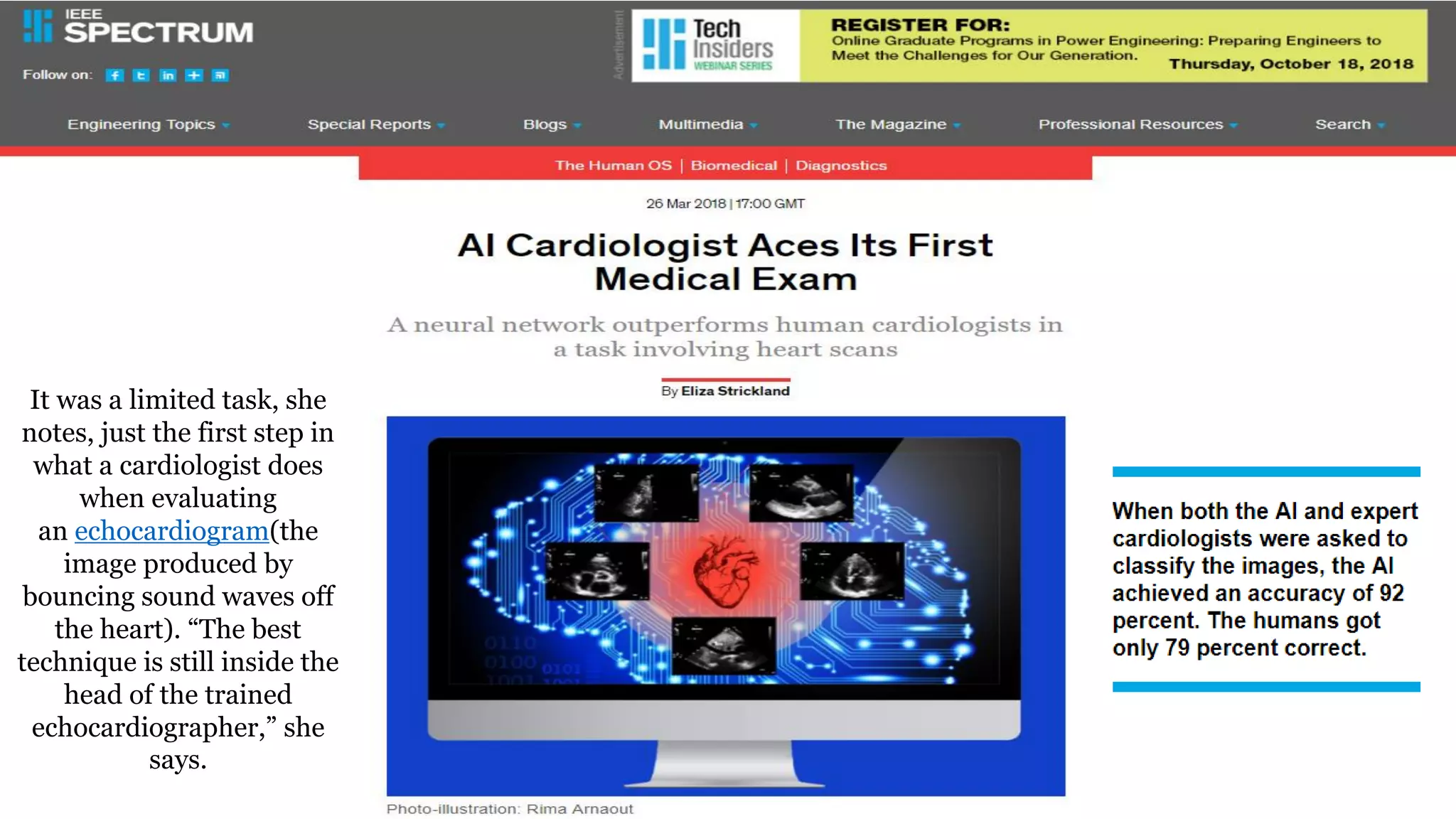 66
It was a limited task, she
notes, just the first step in
what a cardiologist does
when evaluating
an echocardiogram(the
image produced by
bouncing sound waves off
the heart). “The best
technique is still inside the
head of the trained
echocardiographer,” she
says.
 