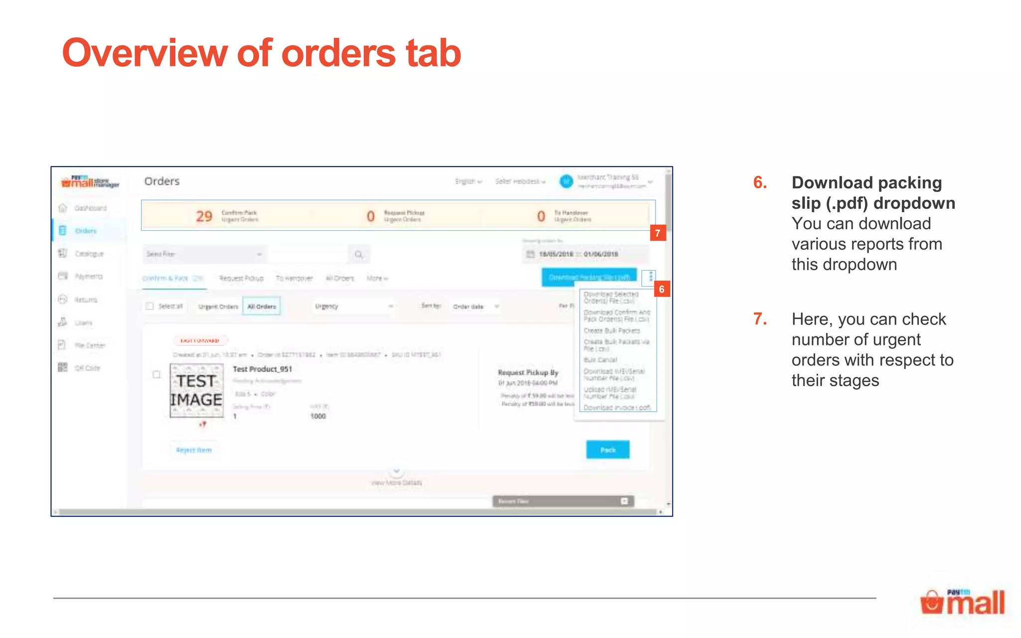 Download packing
slip (.pdf) dropdown
You can download
various reports from
this dropdown
Overview of orders tab
6.
7
Here, you can check
number of urgent
orders with respect to
their stages
7.
6
 