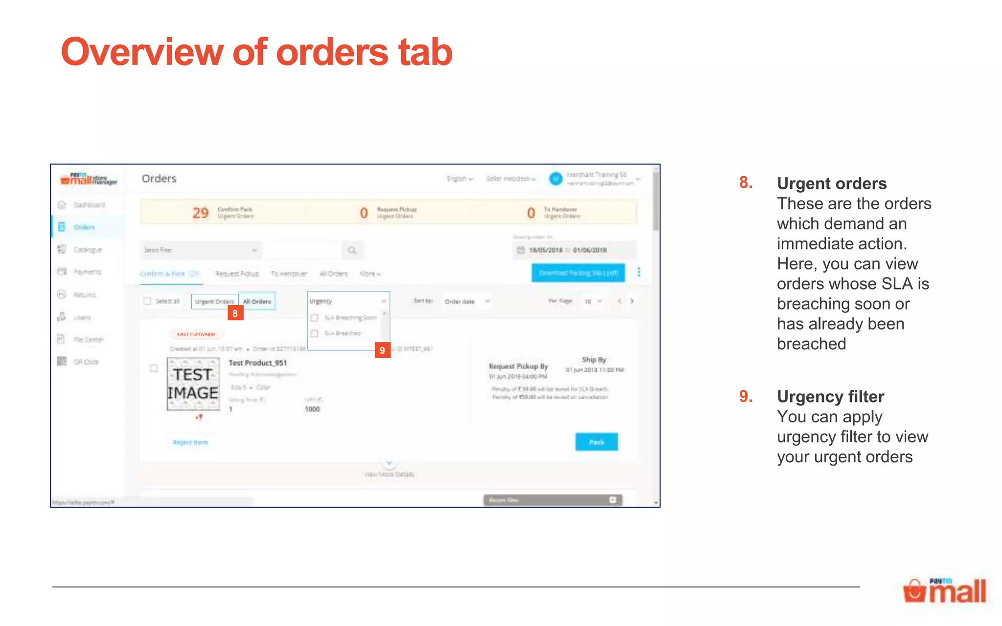 Urgent orders
These are the orders
which demand an
immediate action.
Here, you can view
orders whose SLA is
breaching soon or
has already been
breached
Urgency filter
You can apply
urgency filter to view
your urgent orders
Overview of orders tab
8.
9.
9
8
 
