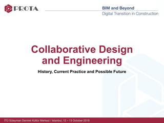 Collaborative Design
and Engineering
History, Current Practice and Possible Future
 