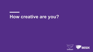 How creative are you?
 