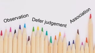 Observation
Defer judgement
Association
 
