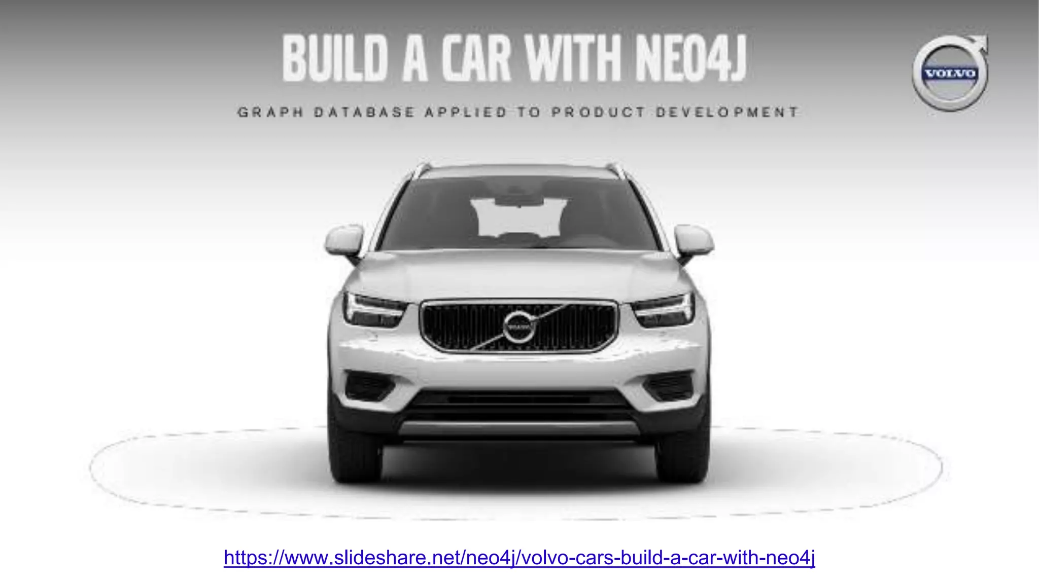 22 https://www.slideshare.net/neo4j/volvo-cars-build-a-car-with-neo4j 