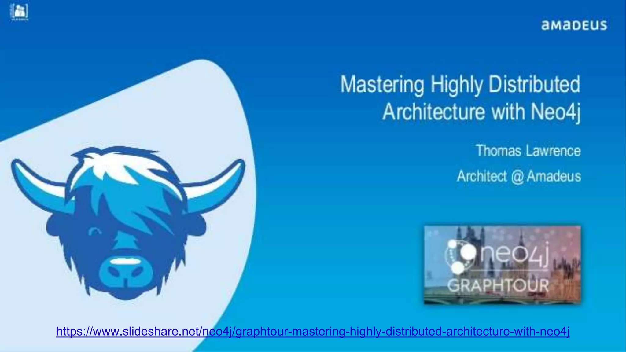 29 https://www.slideshare.net/neo4j/graphtour-mastering-highly-distributed-architecture-with-neo4j 