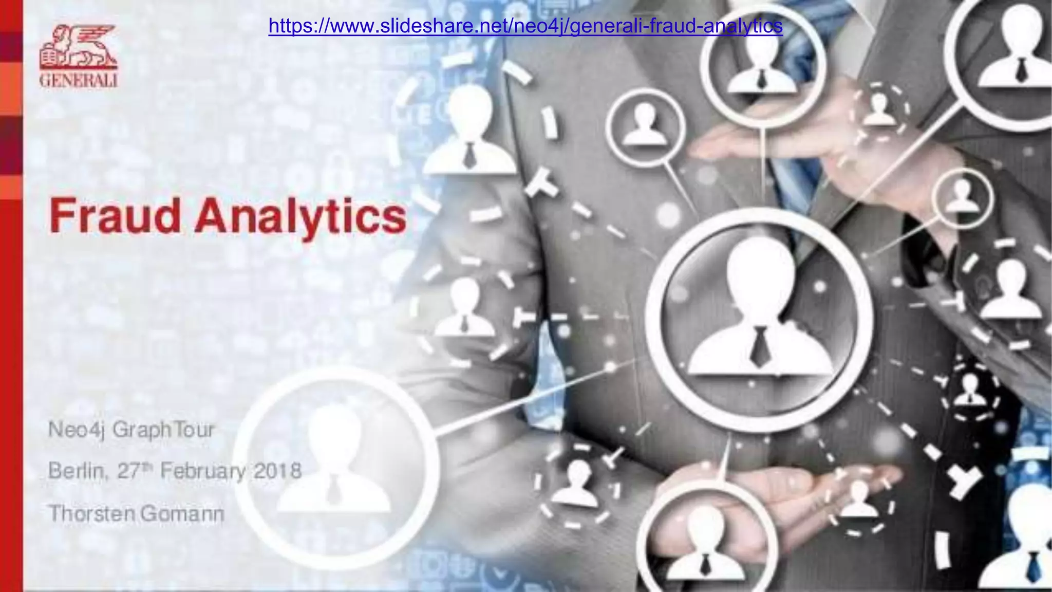 31 https://www.slideshare.net/neo4j/generali-fraud-analytics 