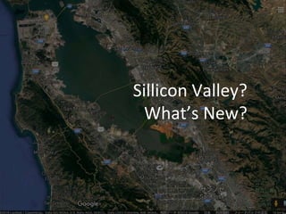 Sillicon Valley?
What’s New?
 
