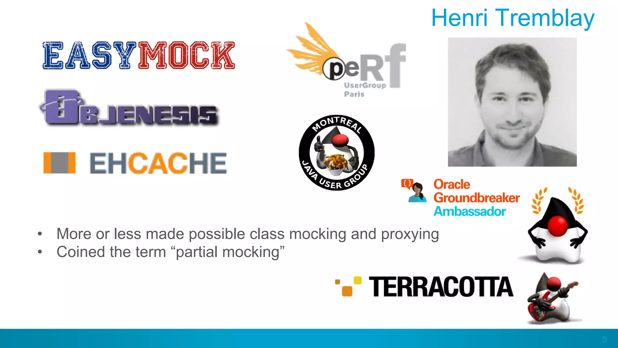 5
Henri Tremblay
•  More or less made possible class mocking and proxying
•  Coined the term “partial mocking”
 