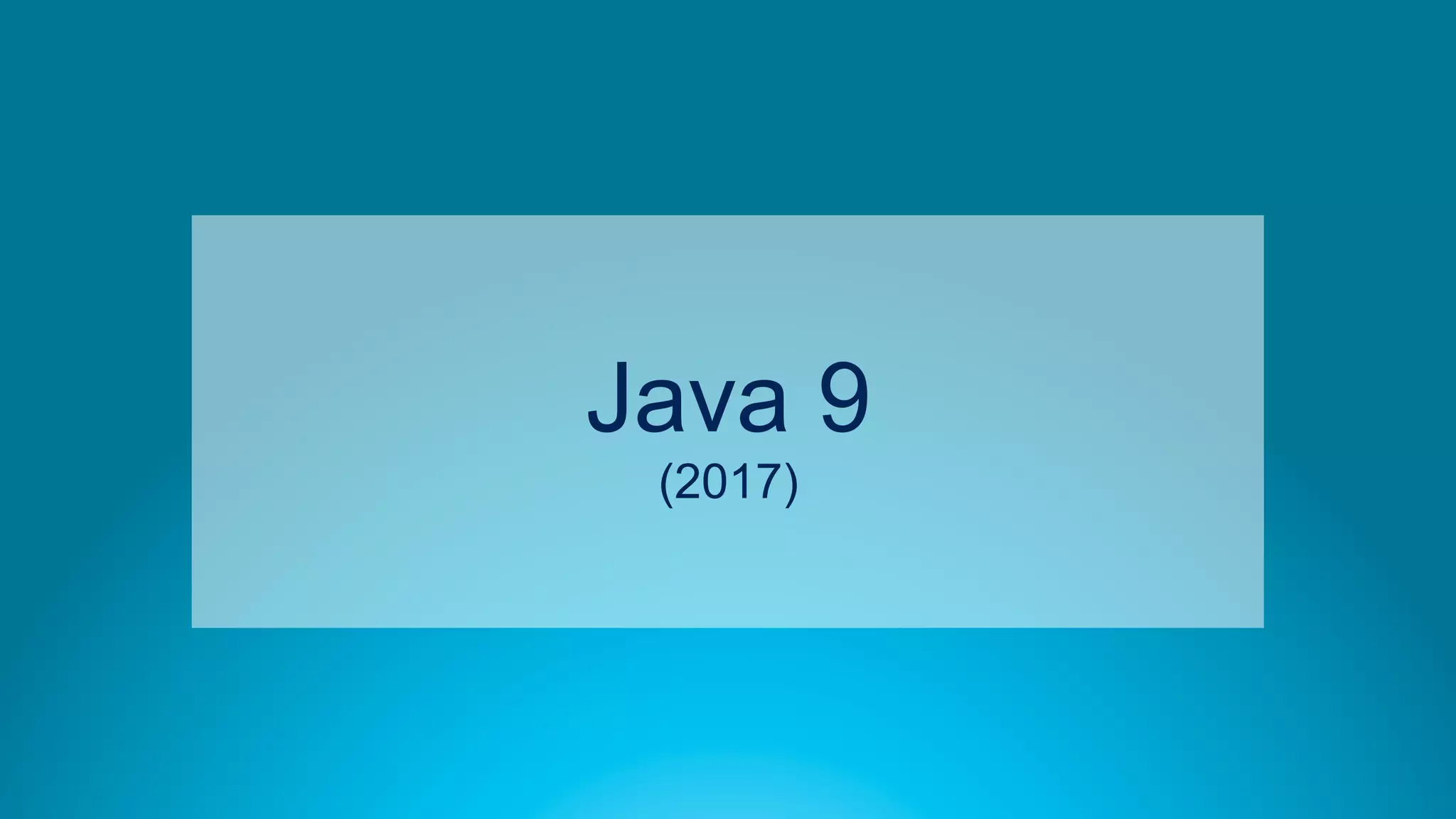 62
Java 9
(2017)
 