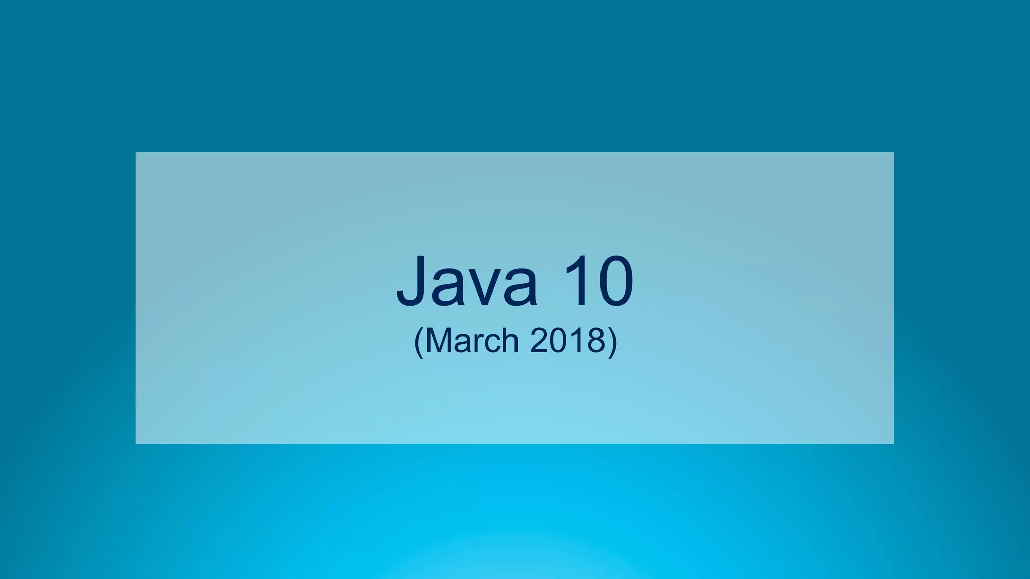 65
Java 10
(March 2018)
 