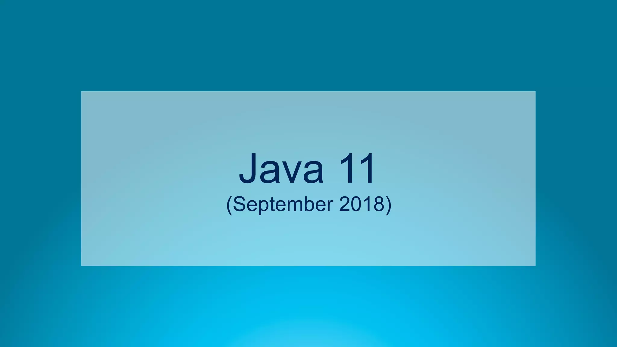 68
Java 11
(September 2018)
 