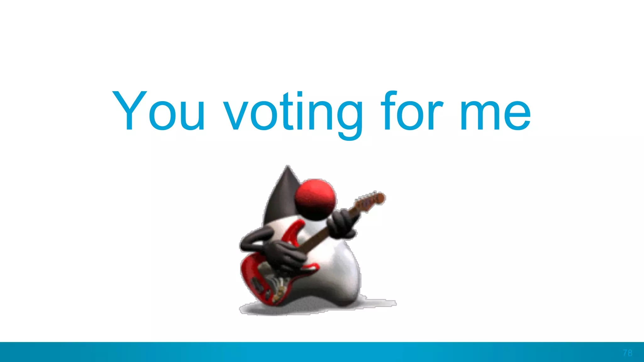 78
You voting for me
 