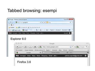 Tabbed browsing: esempi
35
Firefox 3.6
Explorer 8.0
 